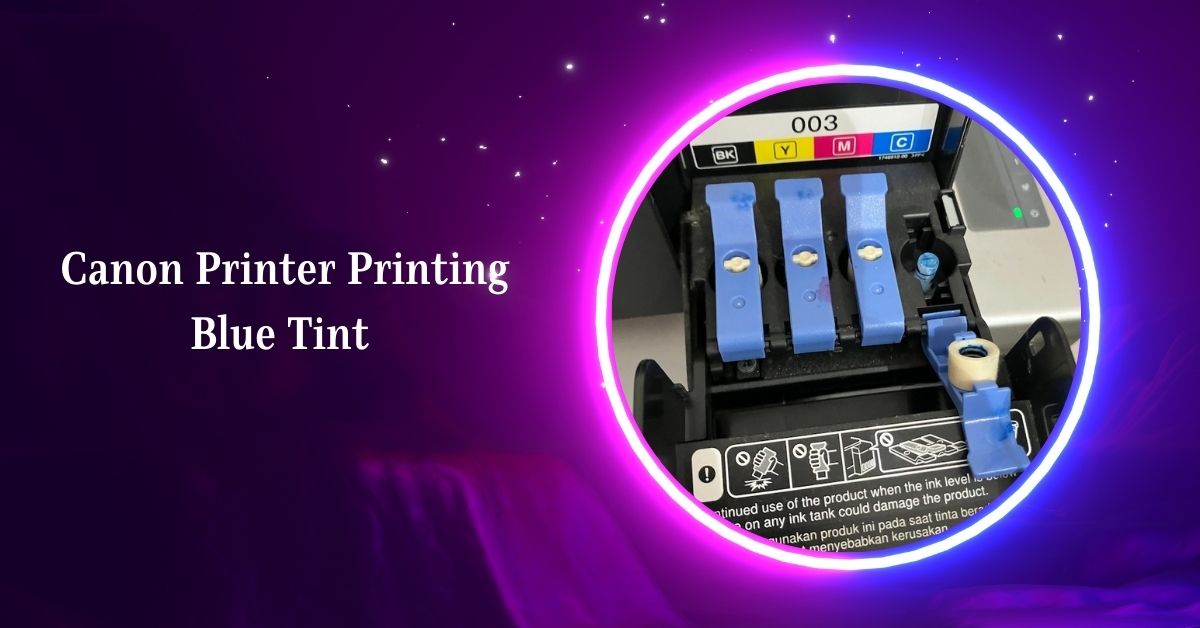 Canon Printer Printing Blue Tint