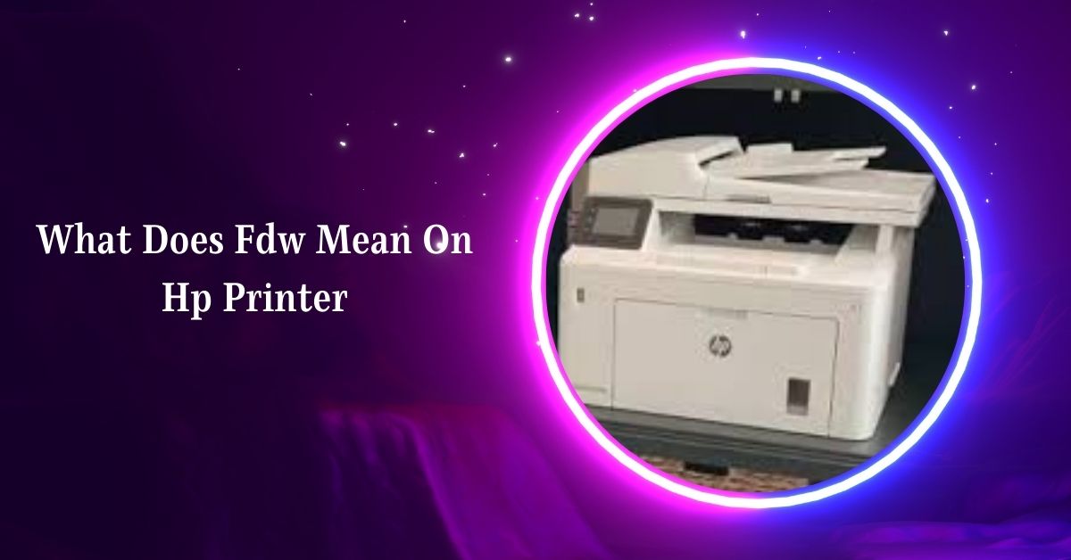 What Does Fdw Mean On Hp Printer